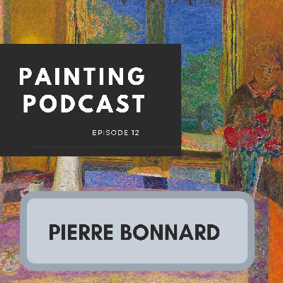 Pierre Bonnard: Episode 12 of The Painting Podcast