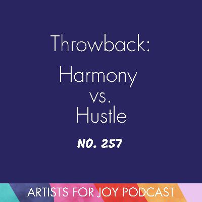 257: Throwback: Harmony vs. Hustle 257: Throwback: Harmony vs. Hustle