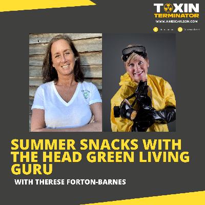Summer Snacks with the Head Green Living Guru! with Therese Forton-Barnes Summer Snacks with the Head Green Living Guru! with Therese Forton-Barnes