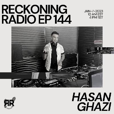 Reckoning Radio EP 144 - Hasan Ghazi Reckoning Radio EP 144 - Hasan Ghazi