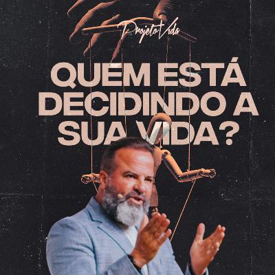 Quem Está Decidindo a Sua Vida?