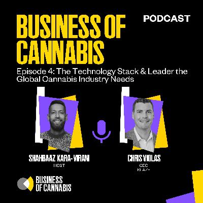 E4 | The Technology Stack & Leader the Global Cannabis Industry Needs with Chris Violas