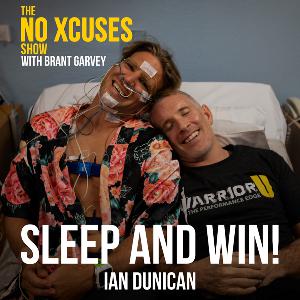 EP009 Sleep and Win with Ian Dunican - The No Xcuses Show