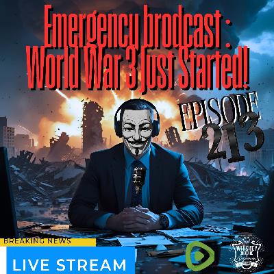 #213 Emergency Broadcast: World War 3 Just Started #213 Emergency Broadcast: World War 3 Just Started