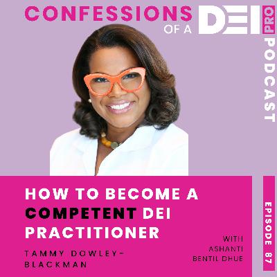 87. How to Become a Competent DEI Practitioner: {Tammy Dowley-Blackman}