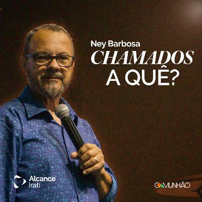 Chamados a quê? - Ney Barbosa Chamados a quê? - Ney Barbosa