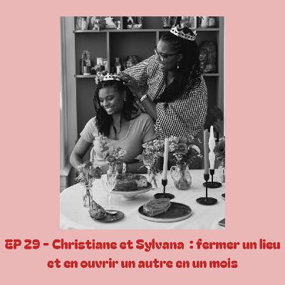 EP 29 : Christiane et Sylvana : fermer un lieu et en ouvrir un autre en un mois
