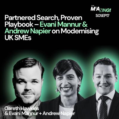 S1 Ep17: M&A Zing (Ep. 17) – Partnered Search, Proven Playbook – Andrew Napier & Evani Mannur