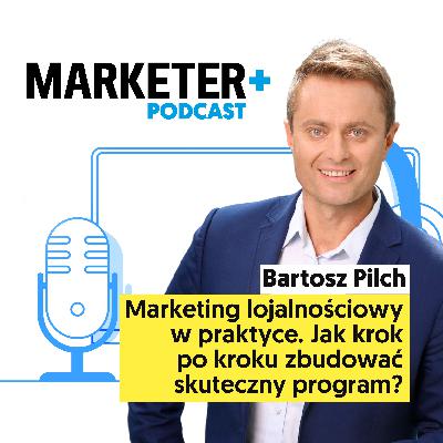 Marketing lojalnościowy w praktyce. Jak krok po kroku zbudować skuteczny program? | Bartosz Pilch Marketing lojalnościowy w praktyce. Jak krok po kroku zbudować skuteczny program? | Bartosz Pilch