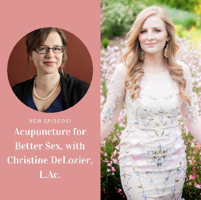 Acupuncture for Better Sex, with Dr. Christine DeLozier, L.Ac.