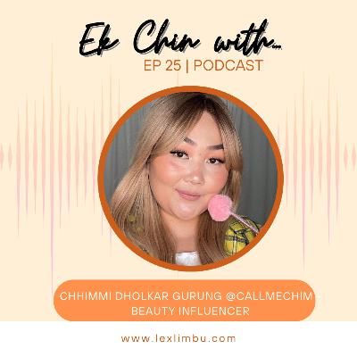 Chhimmi Dholkar Gurung @CallMeChim – Beauty Influencer | Ek Chin With… Podcast