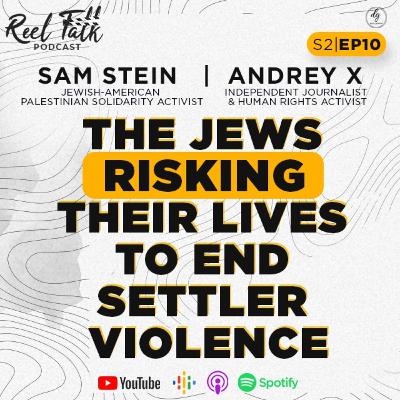S2|E10 - Israel is ANNEXING the West Bank! - Sam Stein & Andrey X