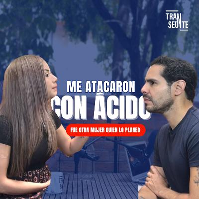 "Transeúnte Podcast con Said Ochoa: Me atacaron con ácido, fue otra mujer quien lo planeo | T2E2"