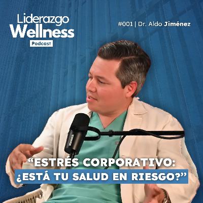 Dr. Aldo Jiménez | Liderazgo Wellness #001 Dr. Aldo Jiménez | Liderazgo Wellness #001