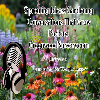 Episode 3 - Gardening for Weight Loss Episode 3 - Gardening for Weight Loss