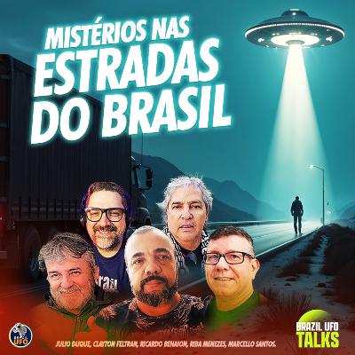 MISTÉRIOS NAS ESTRADAS DO BRASIL - Brazil UFO Talks