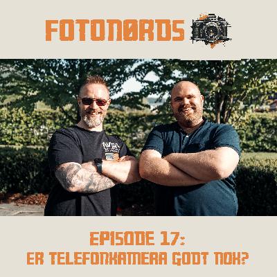 Fotonørds - episode 17: Er telefonkamera godt nok?