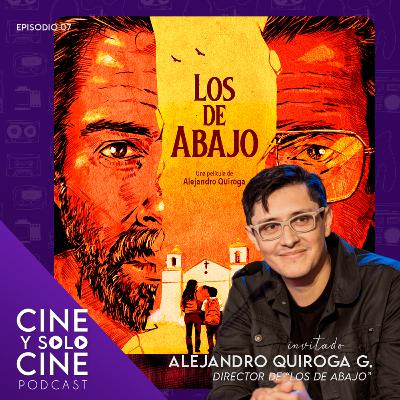 Cine y Solo Cine // EP7 // Conversando con ALEJANDRO QUIROGA Director de "Los de Abajo": Los inicios de su carrera como actor, sus vivencias en Tarija y el origen de su narrativa.