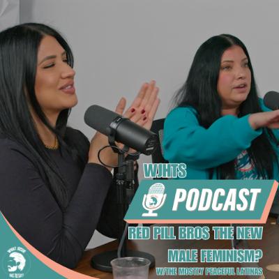 "Red pill bros the new feminism for men?" w/ Bella & Linda The Mostly Peaceful Latinas - #37