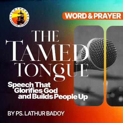 THE TAMED TONGUE: Speech that Glorifies God and Builds People Up by Ps Lathur Badoy