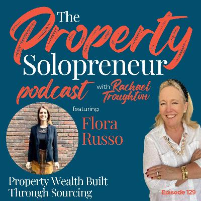 129 Property Wealth Built Through Sourcing