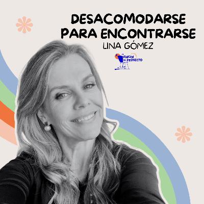 Lina Gómez | Desacomodarse para encontrarse