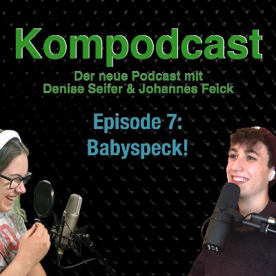 Folge 7: Babyspeck!