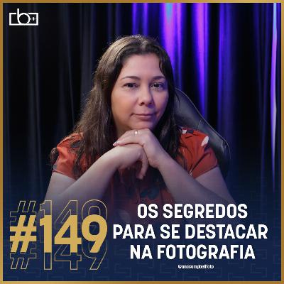 EP#149 Os segredos para se destacar na fotografia com Ana Campbell | Estúdios Brownie