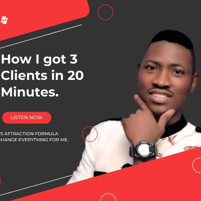 How I Got 3 Clients in 20 Minutes How I Got 3 Clients in 20 Minutes