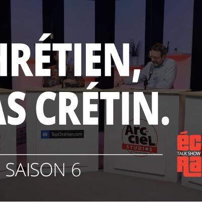 Chrétien, pas crétin.