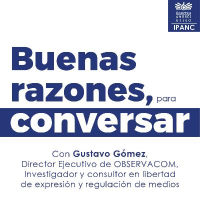Episodio 38 - Gustavo Gómez - Libertad de expresión en tiempos de internet