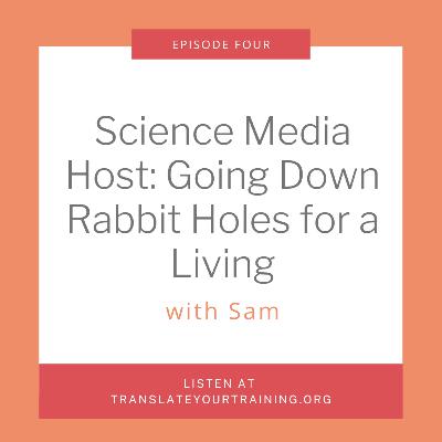 Science Media Host: Going Down Rabbit Holes for a Living