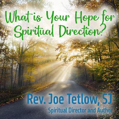 What is Your Hope for Spiritual Direction? #6 (Rev. Joe Tetlow, SJ)