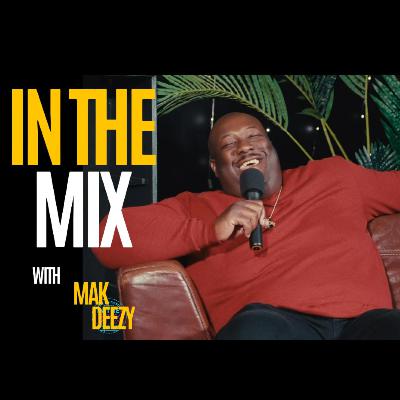 IN THE MIX : UNCUT W/ MAK DEEZY