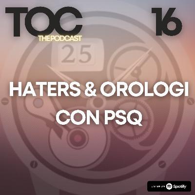 Ep. 16 - Haters e Orologi con PSQ