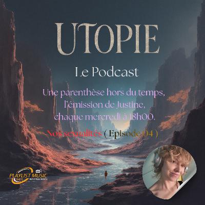 Utopie, une émission présentée par Justine : Nos sexualités ( Episode 04 ) Utopie, une émission présentée par Justine : Nos sexualités ( Episode 04 )