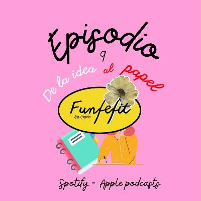 🎧💫 De La idea al papel 💫🎧 | Episodio 9