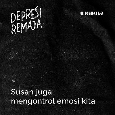 Susah juga mengontrol emosi kita sendiri