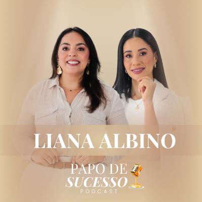 #69 - Liana Albino | Como construir sua liberdade financeira #69 - Liana Albino | Como construir sua liberdade financeira