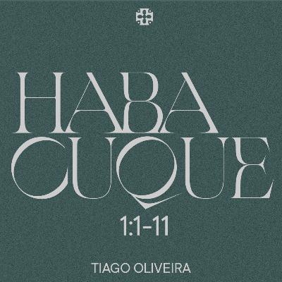 Sermão Dominical | Habacuque 1:1-11 | Tiago Oliveira Sermão Dominical | Habacuque 1:1-11 | Tiago Oliveira