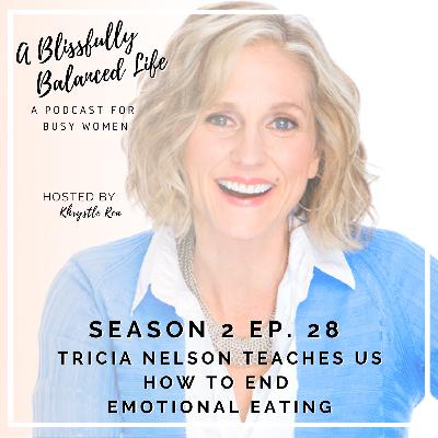 S. 2 Ep. 28 Tricia Nelson Teaches Us How to End Emotional Eating S. 2 Ep. 28 Tricia Nelson Teaches Us How to End Emotional Eating
