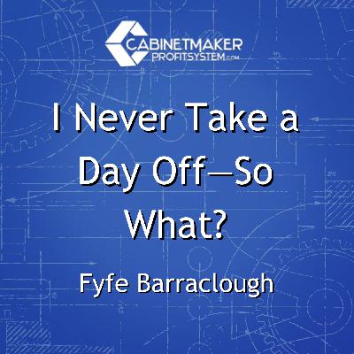 I never take a day off- so what? with Fyfe Barraclough