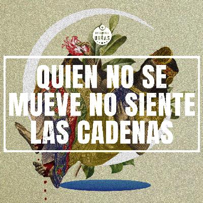 Capítulo #66 - Quien no se mueve no siente las cadenas, de Eliana Soza Martínez