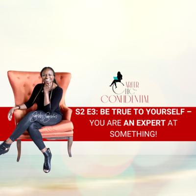 S2 E3: Be True To Yourself – You are an Expert At Something S2 E3: Be True To Yourself – You are an Expert At Something