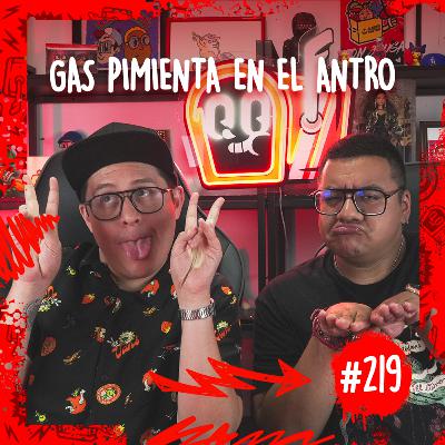 Episodio #219 / Gas pimienta en el antro