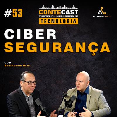 Contecast #53 [Tecnologia] - Cibersegurança | Beethovem Dias