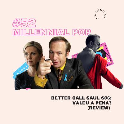 Better Call Saul S06: Valeu a pena? (Review) | #52 - Millennial POP