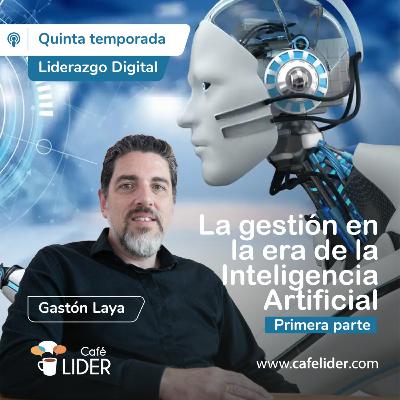 Liderazgo Digital - La gestión en la era de la IA - 1era parte con Gastón Laya