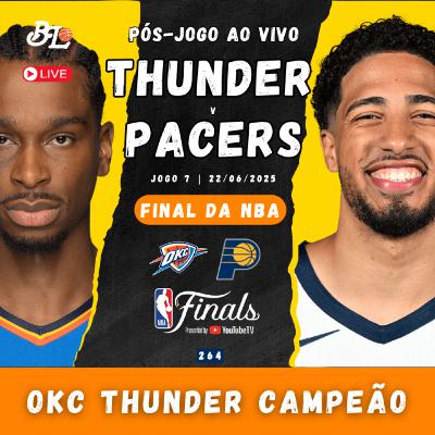 Podcast #264 - Oklahoma City Thunder x Indiana Pacers | Pós-jogo da final da NBA ao vivo