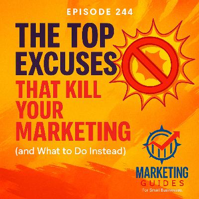 The Top Excuses That Kill Your Marketing (and What to Do Instead)